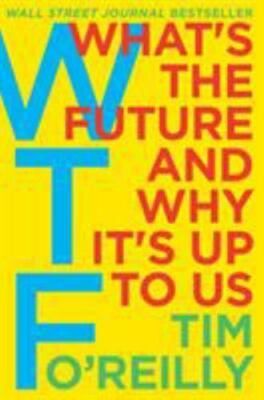Tim O'Reilly~WTF: WHAT'S THE FUTURE~SIGNED 1ST/DJ~NICE COPY