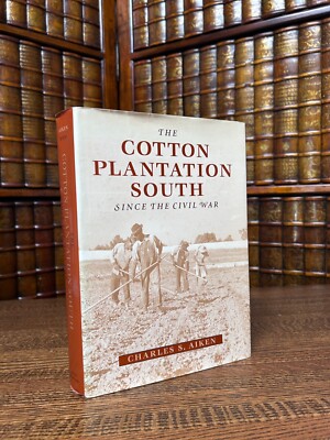 The Cotton Plantation South, Since Civil War, Charles Aiken; 1998 1st ...