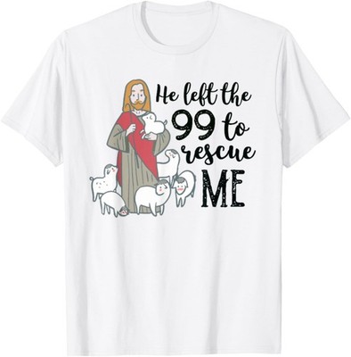 He Left the 99 to Rescue Me Christian Sheep Matthew 18:12 T-Shirt