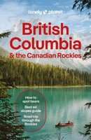 Lonely Planet British Columbia & The Canadian Rockies Brendan Sainsbury