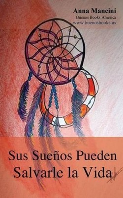 Sus Suenos Pueden Salvarle La Vida by Anna Mancini (Spanish) Paperback Book