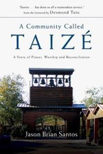 A Community Called Taizé: A Story of Pra... 9780830835256 by Santos, Jason Brian
