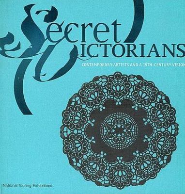 Secret Victorians: Contemporary Artists and a 19th-Century Vision - Feldman, Mel