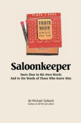 Saloonkeeper: Toots Shor In His Own Words And In The Words Of Those Who Knew Him