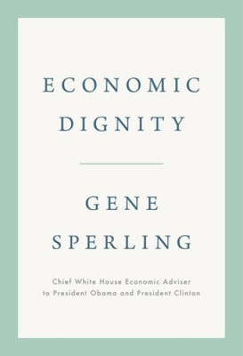 Economic Dignity - Hardcover By Sperling, Gene - VERY GOOD