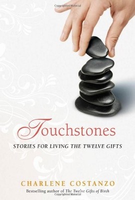 TOUCHSTONES: STORIES FOR LIVING THE TWELVE GIFTS By Charlene Costanzo EXCELLENT