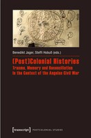 (Post)Colonial Histories - Trauma, Memory And Reconciliation In The Context...