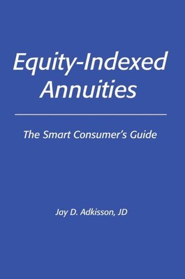 Equity-Indexed Annuities, the Smart Consumer's Guide, Paperback by Adkisson, ...