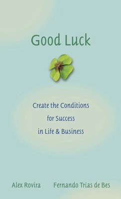 Good Luck | Creating the Conditions for Success in Life and Business | Englisch