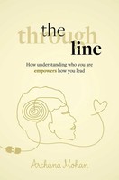 The Through Line How Understanding Who You Are Empowers How You Lead Mohan Buch