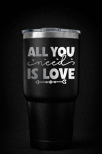 ALL YOU NEED IS LOVE , 30 OZ LASER ENGRAVED TUMBLER PERSONALIZED FREE