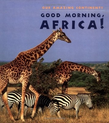 Good Morning, Africa! (Our Amazing Continents)