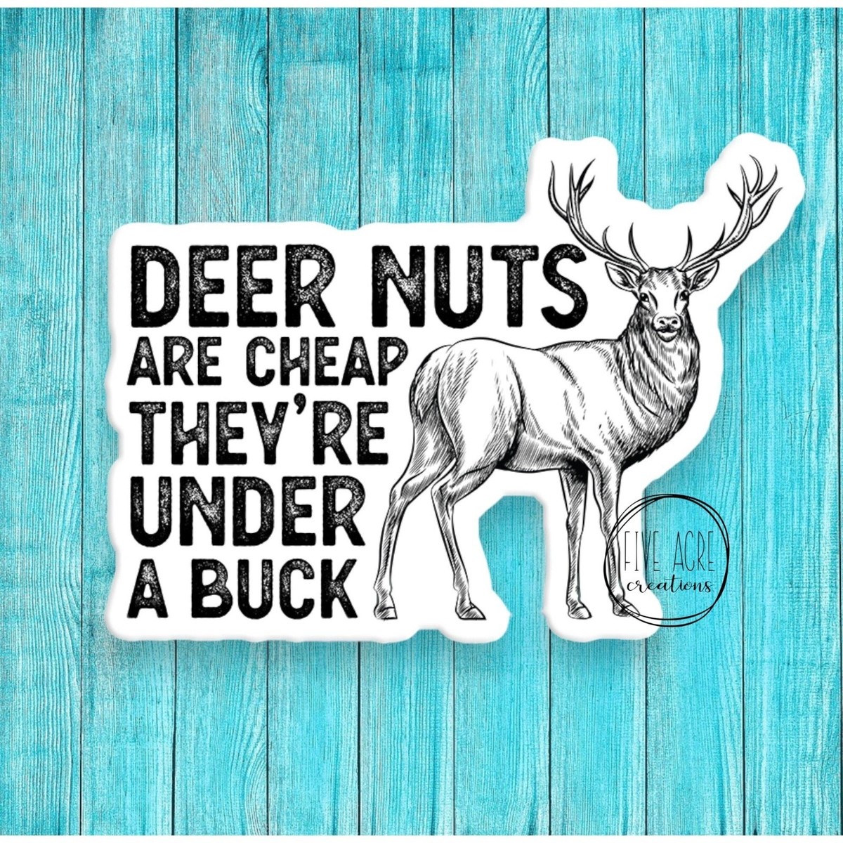 Funny Hunting Waterproof Sticker | Deer Nuts Are Cheap They&rsquo;re 