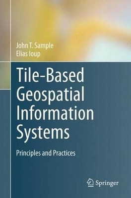Tile-Based Geospatial Information Systems: Principles and Practices by John T. S