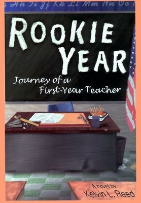 Rookie Year: Journey of a First-Year Teacher by Kelvin L. Reed