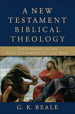 A New Testament Biblical Theology: The Unfolding of the Old Testament in the...