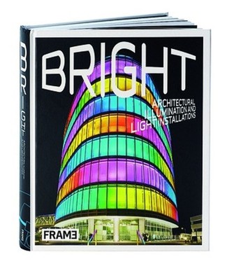 Bright: Architectural Illumination and Light Installations by Clare Frame (Engli