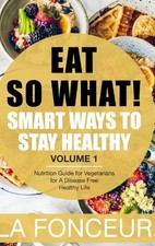 Eat So What! Smart Ways to Stay Healthy (Revised) - Full Color Print: Nutrition 