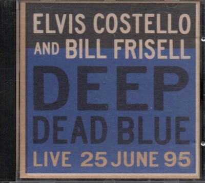 ELVIS COSTELLO & BILL FRISELL - Deep Dead Blue (Live 25 June 95) - CD Album