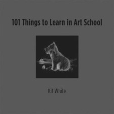 101 Things to Learn in Art School - Hardcover By White, Kit - GOOD