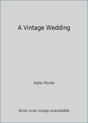 A Vintage Wedding by Katie Fforde