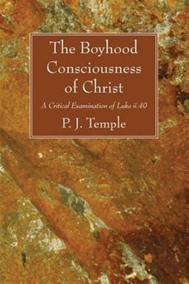 Boyhood Consciousness of Christ : A Critical Examination of Luke Ii.49, Paper...