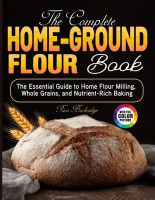 Rico Buckridge The Complete Home-Ground Flour Book (Paperback) (UK IMPORT)