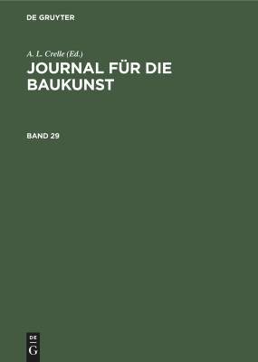 Journal Fr Die Baukunst. Band 29, A. L. Crelle,