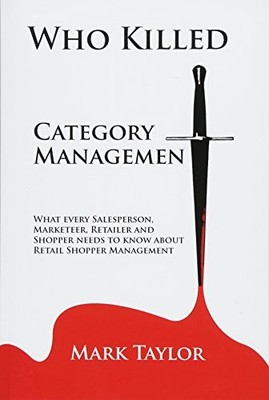 Who Killed Category Management: What every Salesperson, Marketee