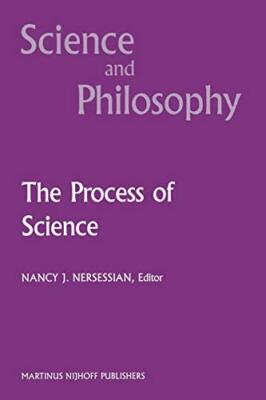 The Process of Science : Contemporary Philosophical Approaches to Understandi-,