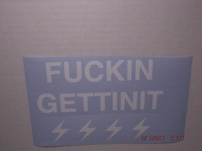  F ing Gettinit Decal for Car, Truck, Laptop or Smooth Surface 7'' wide