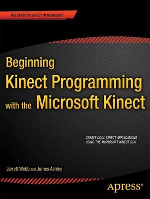 Beginning Kinect Programming with the Microsoft Kinect SDK (Expert's Voice i...