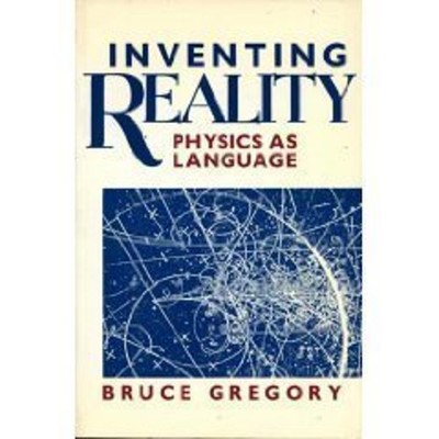 Inventing Reality : Physics As Language Paperback Bruce Gregory