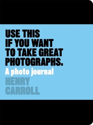 USE THIS IF YOU WANT TO TAKE GREAT PHOTO by Henry Carroll Non-book item Business