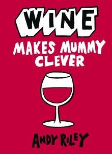 Wine Makes Mummy Clever von Riley, Andy | Buch | Zustand sehr gut