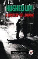 William Le Queux | Hushed Up! A Mystery Of London | Taschenbuch | Englisch
