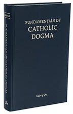 Fundamentals of Catholic Dogma by Ludwig Ott