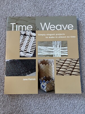 Time to Weave : Simply Elegant Projects to Make in Almost No Time
