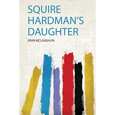 Squire Hardman's Daughter -  NEW John Mclaughlin 2019