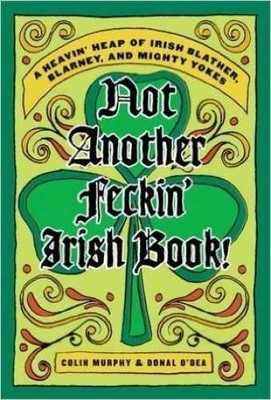 Not Another Feckin' Irish Book! - Hardcover, by Colin Murphy Donal - Very Good b