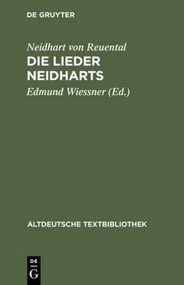 Die Lieder Neidharts by  Neidhart Von Reuental, Edmund Wiessner - 9783110982268
