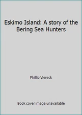 Eskimo Island: A story of the Bering Sea Hunters by Phillip Viereck