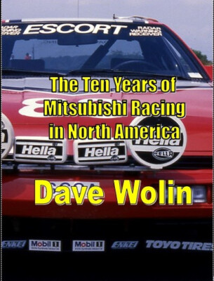 Dave Wolin - ''Ten Years of Mitsubishi Racing in North America'' - Free Shipping