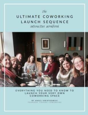 Ultimate Coworking Launch Sequence: How to Build a Successful Coworking C - GOOD