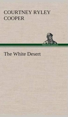 The White Desert by Courtney Ryley Cooper (English) Hardcover Book