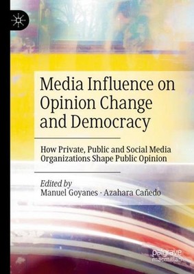 Media Influence on Opinion Change and Democracy Manuel Goyanes