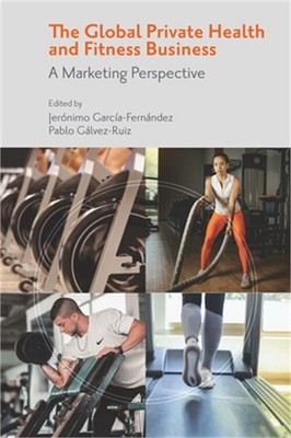 The Global Private Health & Fitness Business: A Marketing Perspective (Hardback