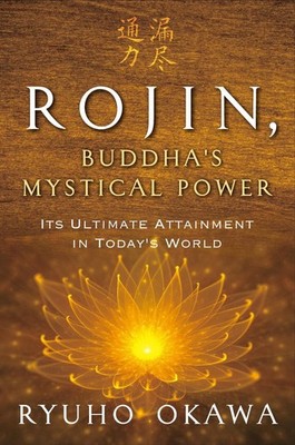 Rojin, Buddha's Mystical Power: Its Ultimate Attainment in Today's World by Ryuh