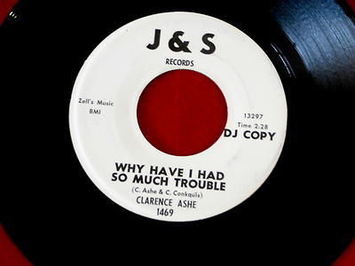 CLARENCE ASHE~WHY HAVE I HAD SO MUCH TROUBLE~RARE PROMO~NEAR MINT~J & S `~R&B 45