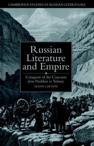 Russian Literature and Empire Conquest of the Caucasus from Pushkin to Tolstoy